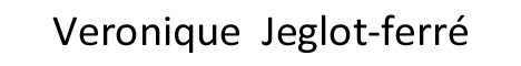 Veronique  Jeglot-ferré Veronique  Jeglot-ferré