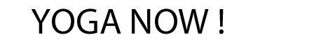 YOGA NOW ! YOGA NOW !