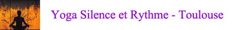 Yoga Silence et Rythme - Toulouse Yoga Silence et Rythme - Toulouse