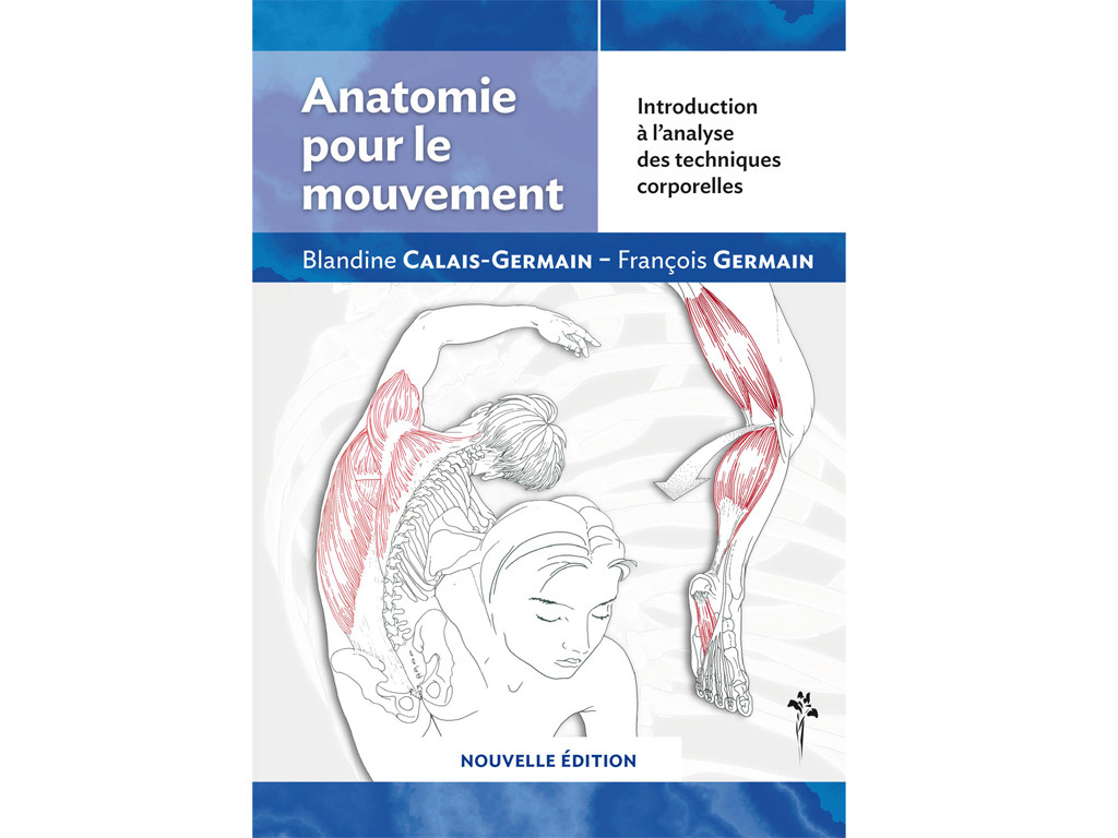 Anatomie für Bewegung – Einführung in die Analyse von Körpertechniken Blandine Calais-Germain / François Germain