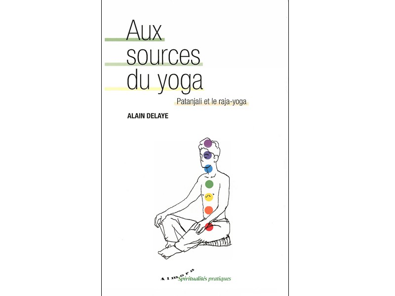 Aux sources du yoga Alain Delaye