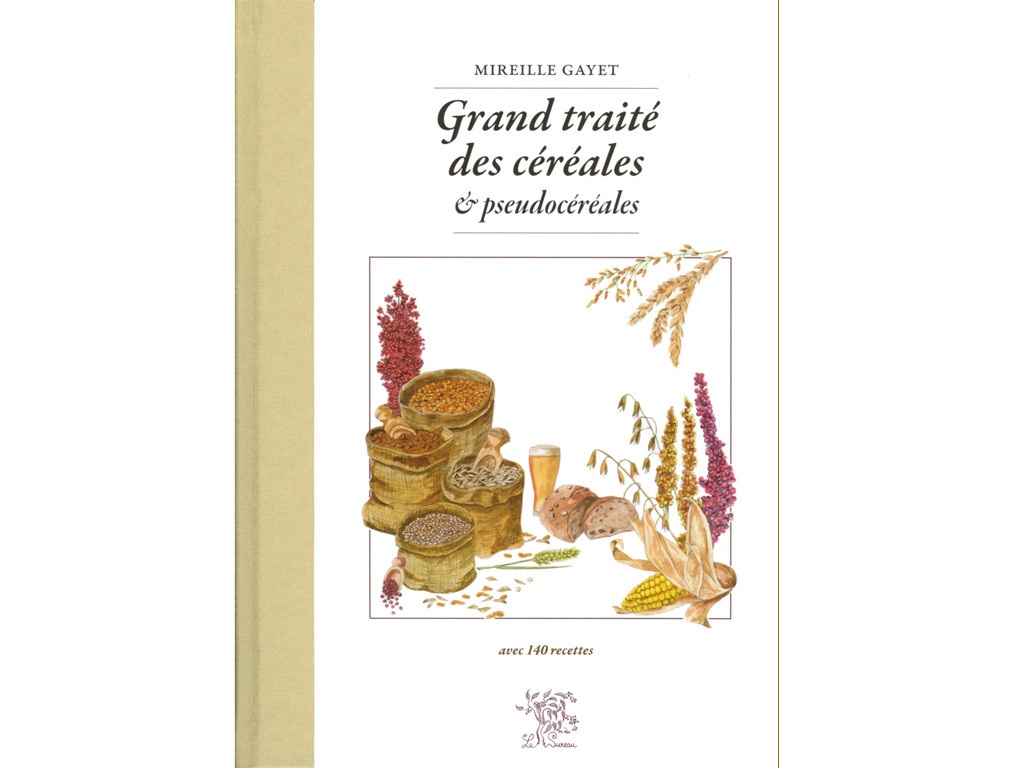 Grand Traité des Céréales et pseudocéréales Mireille Gayet