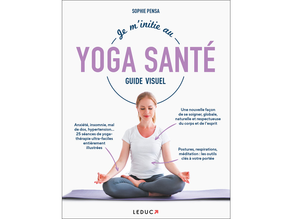 Je m'initie au Yoga Santé - Guide Visuel Sophie Pensa