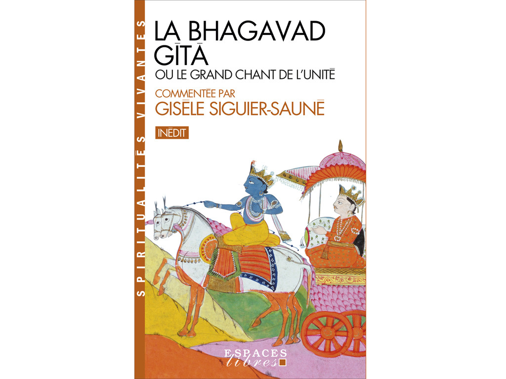 La Bhagavad-Gita ou Le Grand Chant de L'Unité Commentée par Giséle Siguier-Sauné