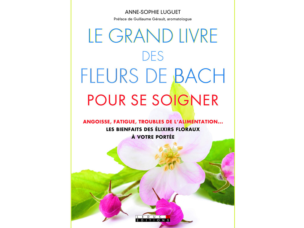 Le Grand Livre des Fleurs de Bach Pour se Soigner Anne-Sophie Luguet