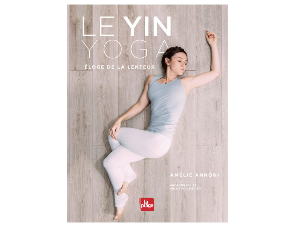 Le Yin Yoga - Eloge de la Lenteur Amélie Annoni