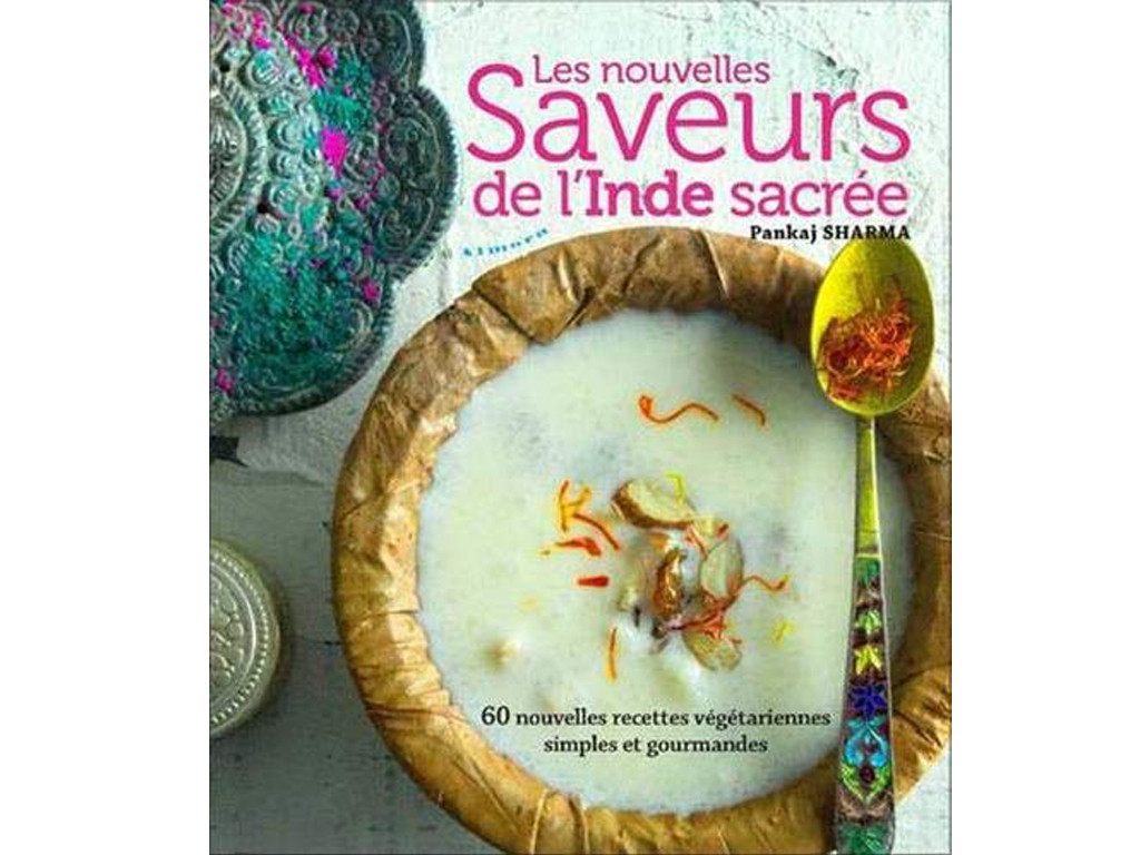 Les Nouvelles saveurs de l'Inde sacrée Pankaj Sharma
