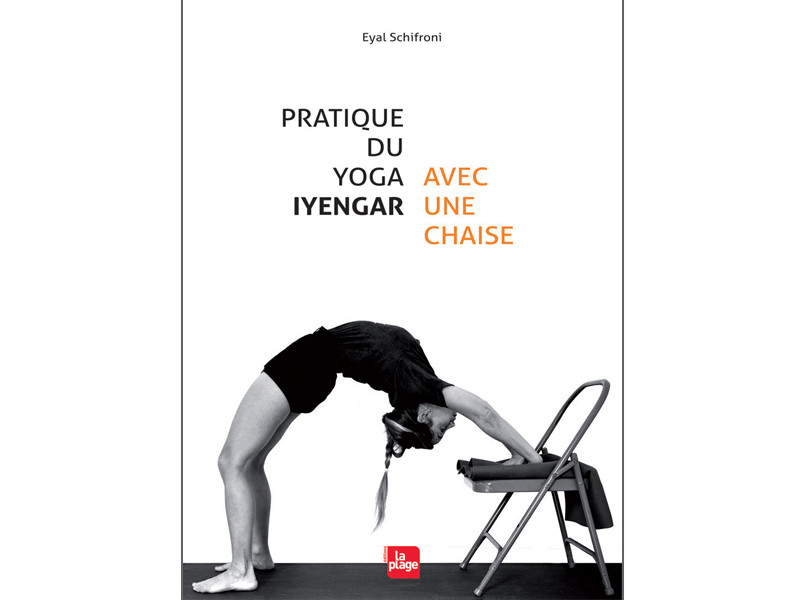Pratique du Yoga Iyengar - Avec Une Chaise Eyal Shifroni