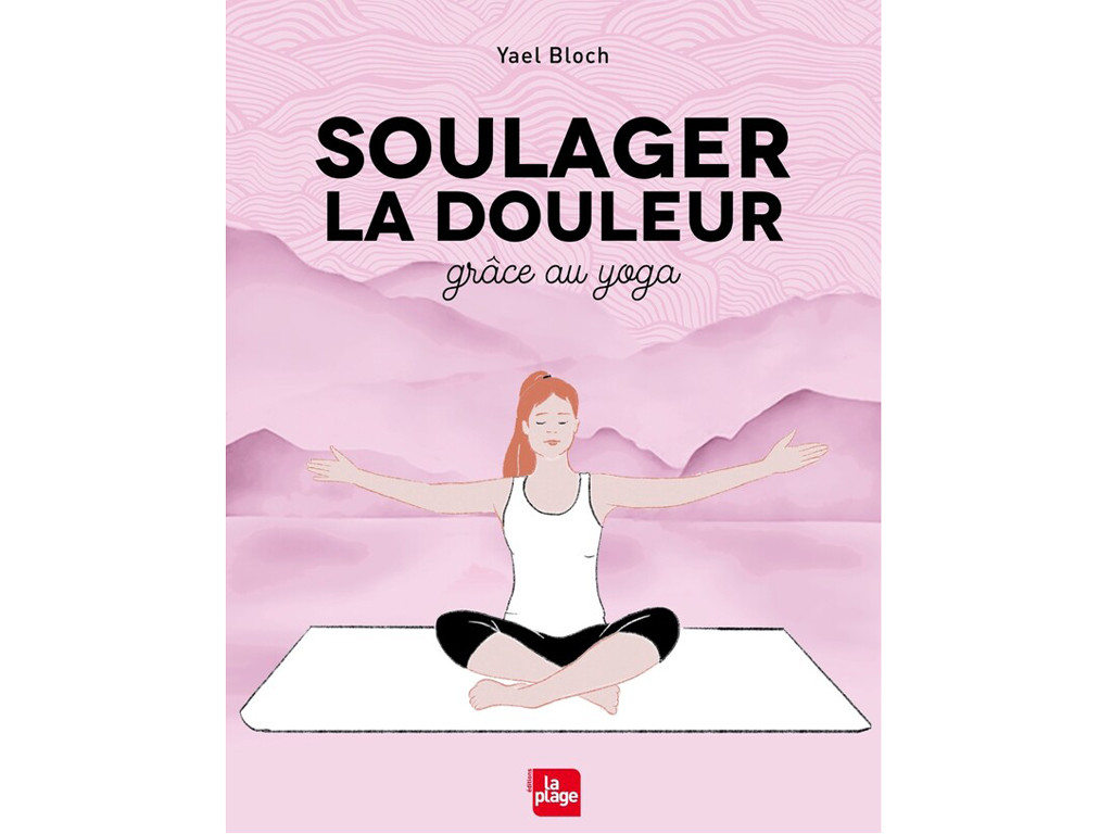 Soulager la Douleur Grâce au Yoga Yael Bloch