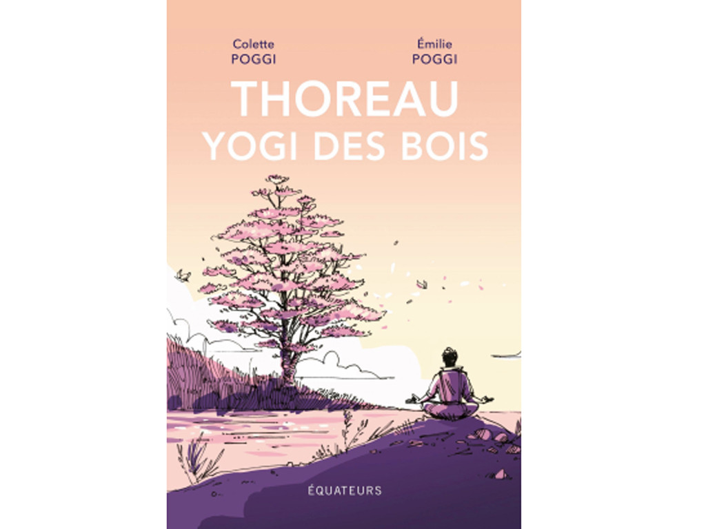 Thoreau, yogi des bois Colette Poggi et Émilie Poggi