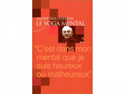 Le Yoga mental André Van Lysebeth