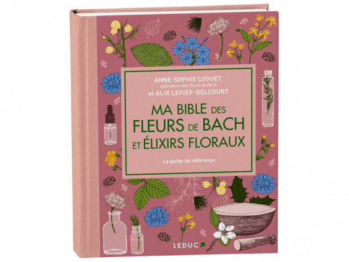 Ma bible des fleurs de Bach et élixirs floraux Anne-Sophie Luguet et Alix Lefief-Delcourt