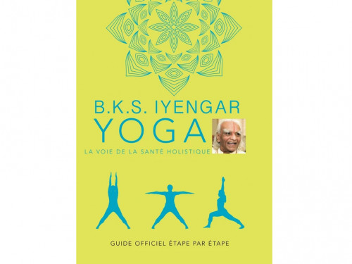 Yoga La voie de la Santé Holistique B.K.S Iyengar