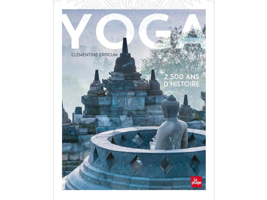 Yoga 2500 ans d’histoire Clémentine Erpicum
